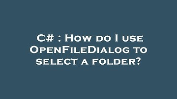C# : How do I use OpenFileDialog to select a folder?