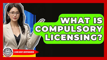 What Is Compulsory Licensing? - Learn About Libertarianism