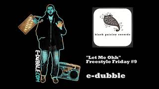 e dubble   Let Me Oh Freestyle Friday #9