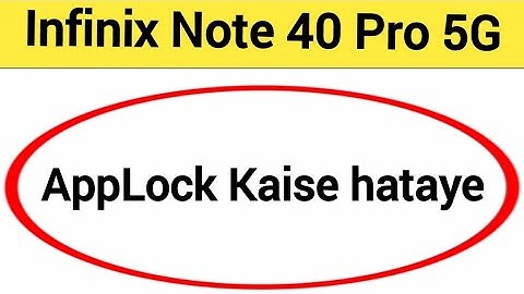 Infinix Note 40 Pro 5G me AppLock Kaise hataye, how to remove AppLock