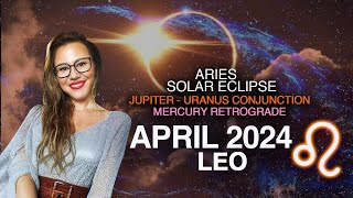 LEO April 2024! EPOCHAL MONTH! ECLIPSE + Jupiter/Uranus Conj. + Mercury Retro! 3 NEW Cycles!