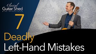 7 Deadly Left Hand Mistakes on Classical Guitar: Avoid at All Costs!