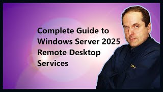 Complete Guide to Windows Server 2025 Remote Desktop Services