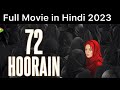 72 hoorain full movie in hindi 2023 official vedio all parts
