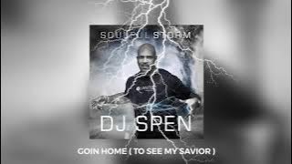 Goin Home (To See My Savior) - DJ Spen, Soulfuledge