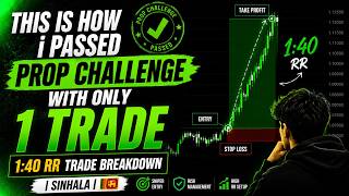 This is how i passed prop challenge with only 1 trade | 1:40 RR Trade Breakdown | Sinhala