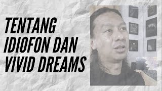 Tentang Idiofon dan Vivid Dreams (wawancara)