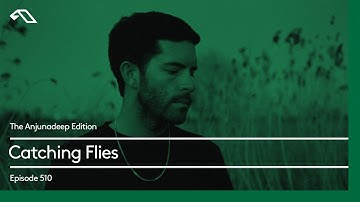 The Anjunadeep Edition 510 with Catching Flies