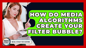How Do Media Algorithms Create Your Filter Bubble? - Media Literacy For Everyone