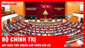 Bộ Chính trị quy định tiêu chuẩn giới thiệu cán bộ ứng cử chức vụ cao hơn  | Tin tức