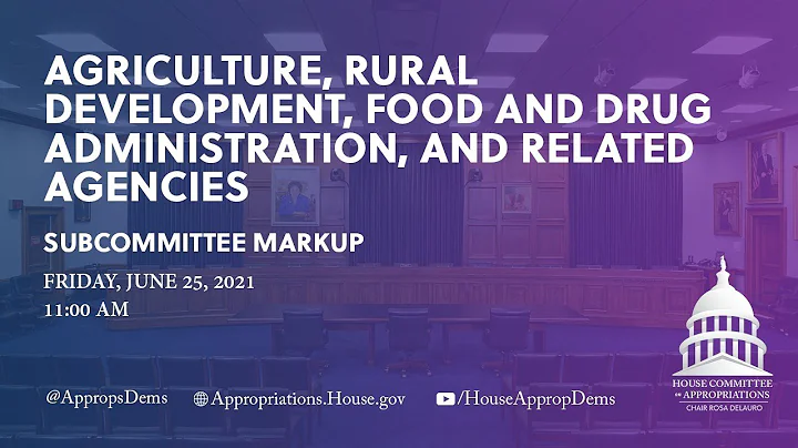 Subcommittee Markup of FY22 Agriculture, Rural Development, & Food & Drug Admin Bill (EventID=11282)