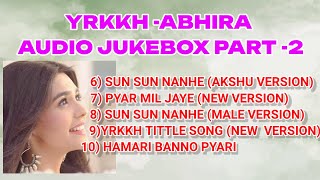 Top 4 Songs of ABHIRA YRKKH | AUDIO JUKEBOX - 7 (PART-2)