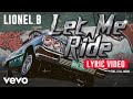Lionel B (@OfficialLionelB) F/ E.D.I. Mean - "Let Me Ride" (Lyric Video)