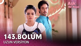 Aşk Bir Rüya Hint Dizisi 143.Bölüm Uzun Versiyon