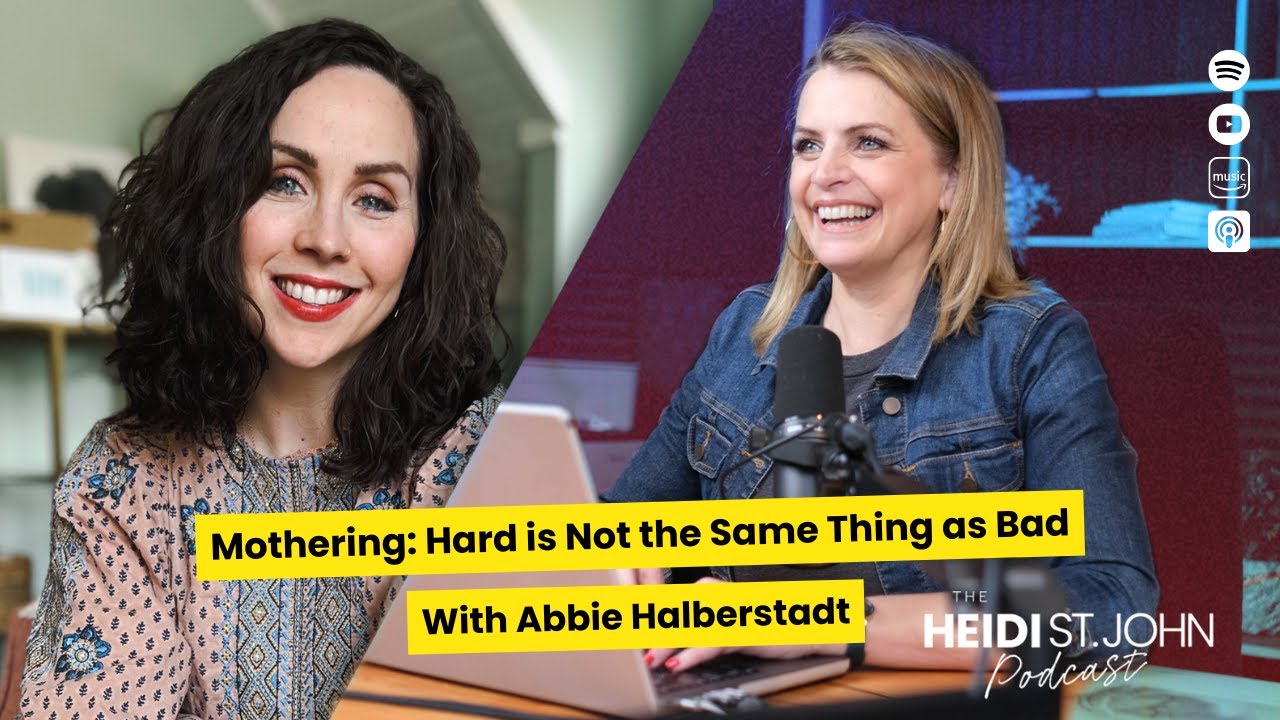 Mothering: Hard is Not the Same Thing as Bad with Abbie Halberstadt ...