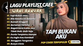 WANI ANNUAR - TAPI BUKAN AKU - BILA RASAKU INI RASAMU || LAGU INDO COVER TERPOPULER 2025