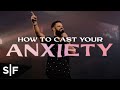 How To Cast Your Anxiety | Steven Furtick