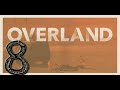 Overland Gameplay - Ep. 8 - Unexpected turn, Clearing our fourth blockade, 5th map, The Desert