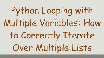 Python Looping with Multiple Variables: How to Correctly Iterate Over Multiple Lists