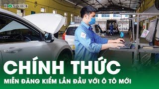 Chính thức miễn đăng kiểm lần đầu với ô tô mới, giãn chu kỳ kiểm định xe | Báo Dân Việt