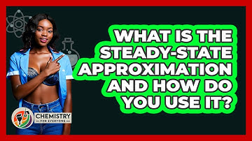What Is The Steady-state Approximation And How Do You Use It? - Chemistry For Everyone