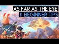 11 BEGINNER TIPS for As Far As The Eye !