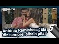 António Raminhos: “Ela diz sempre: olha a pila!”  - 5 Para a Meia Noite