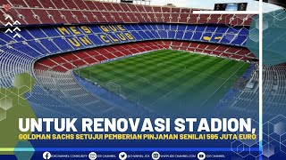 Untuk Renovasi Stadion, Goldman Sachs Setujui Pemberian Pinjaman Senilai 595 Juta Euro | 1ST SESSION