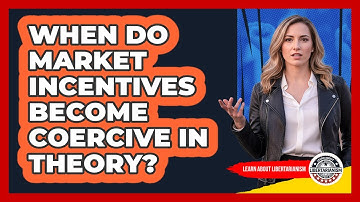 When Do Market Incentives Become Coercive In Theory?