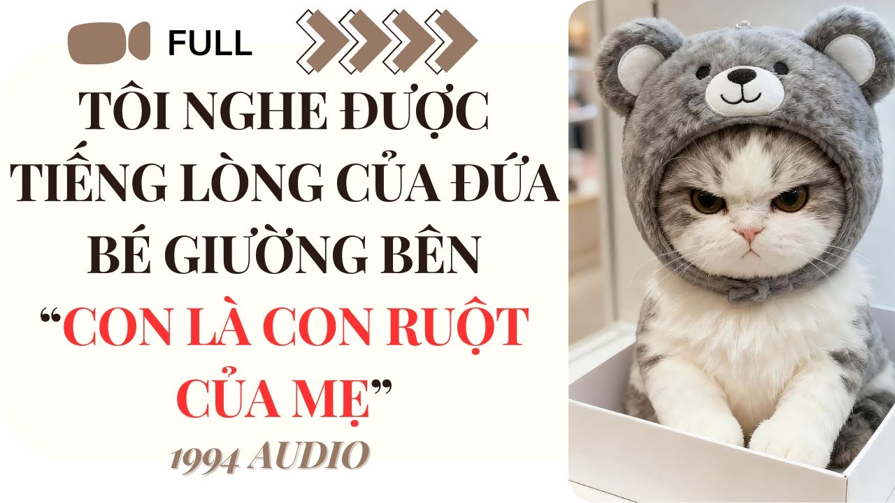 [Truyện Audio] TÔI NGHE ĐƯỢC TIẾNG LÒNG CỦA ĐỨA BÉ GIƯỜNG BÊN “CON LÀ CON RUỘT CỦA MẸ” | 1994 Audio