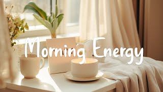 [Playlist] Morning Energy 🌞 Collection Of Morning Songs for A Positive Day | Morning Melodies