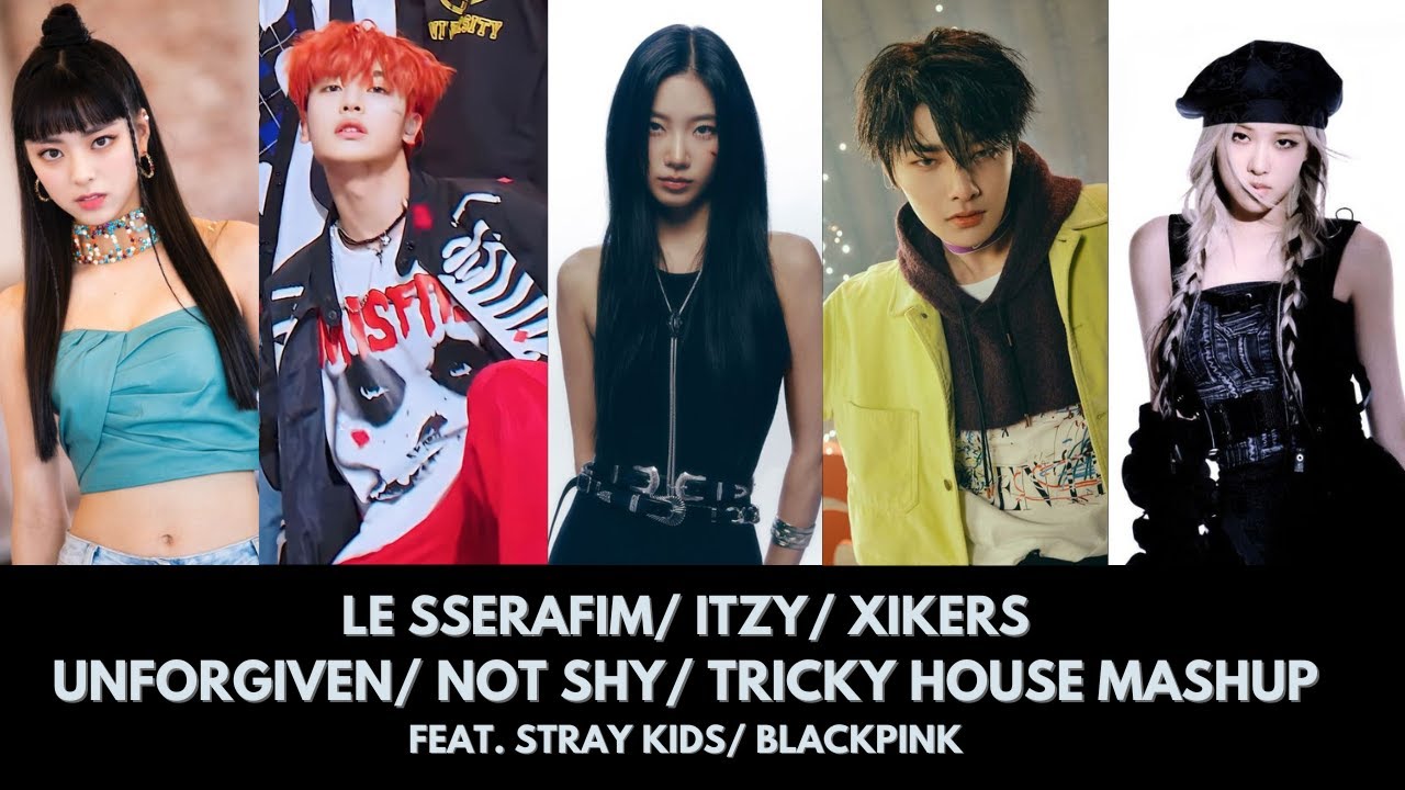 LE SSERAFIM/ ITZY/ XIKERS - UNFORGIVEN/ NOT SHY/  TRICKY HOUSE MASHUP FEAT. BLACKPINK/ STRAY KIDS