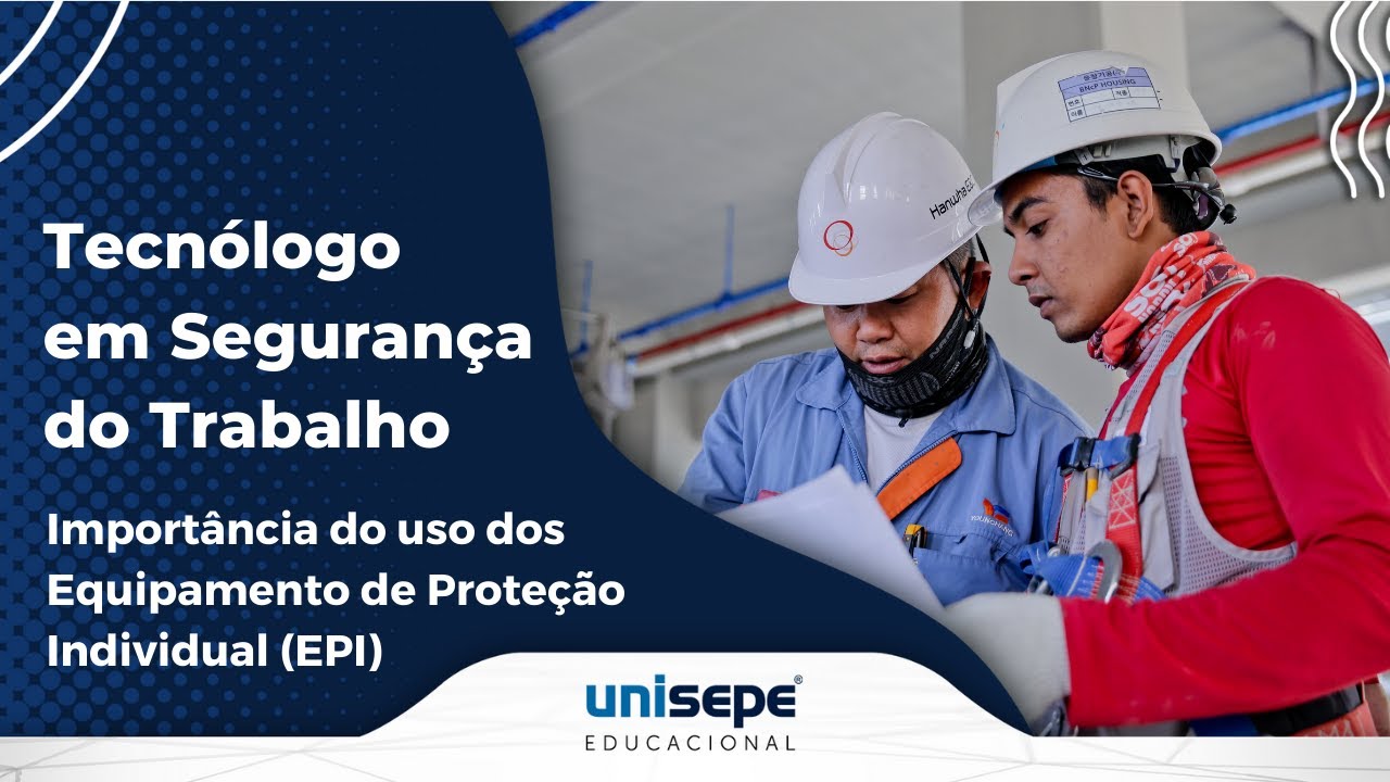Segurança do Trabalho - Importância do uso dos Equipamentos de Proteção Individual EPI