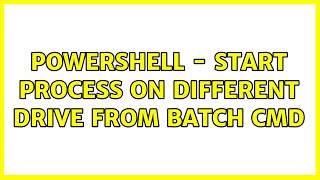 Powershell - Start Process on Different Drive from Batch CMD (2 Solutions!!)