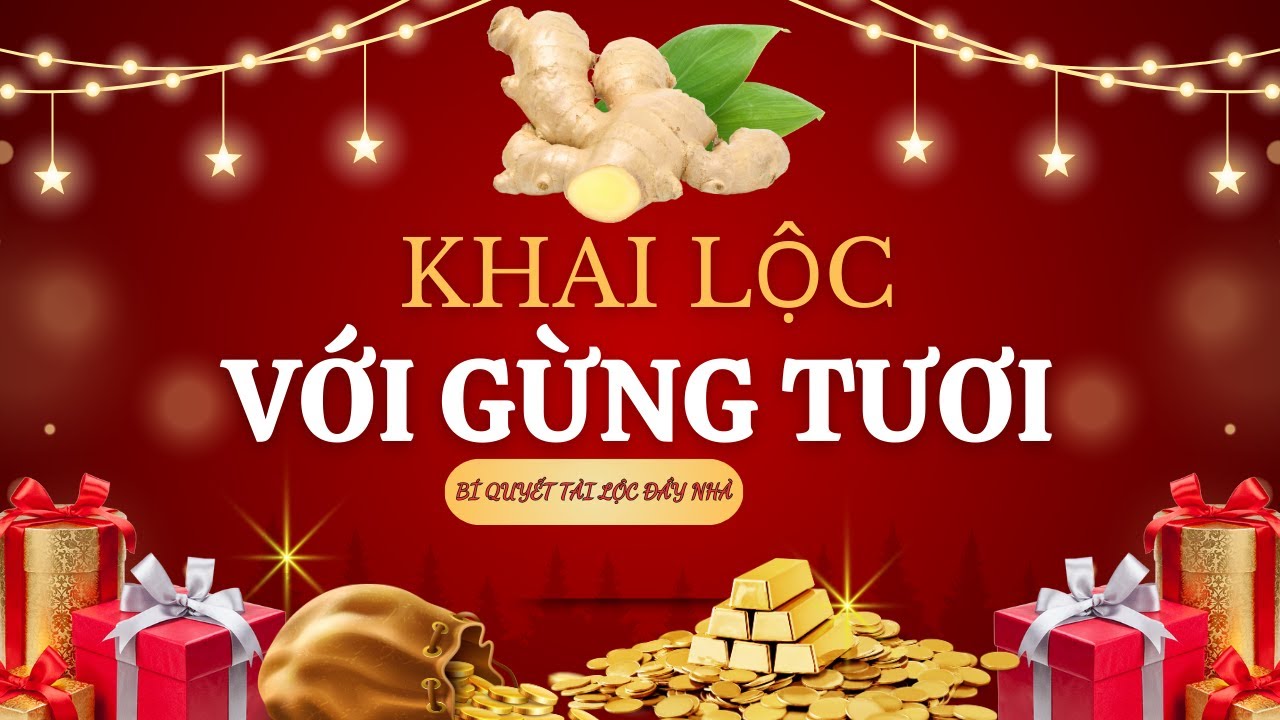 Khai lộc với gừng tươi - Bí quyết phong thủy cổ xưa mang Tài Lộc đầy nhà!