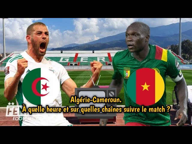 Algérie-Cameroun. À quelle heure et sur quelles chaînes suivre le match ? -  YouTube