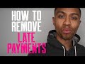 HOW TO REMOVE LATE PAYMENTS | WHY REMOVE LATE PAYMENTS