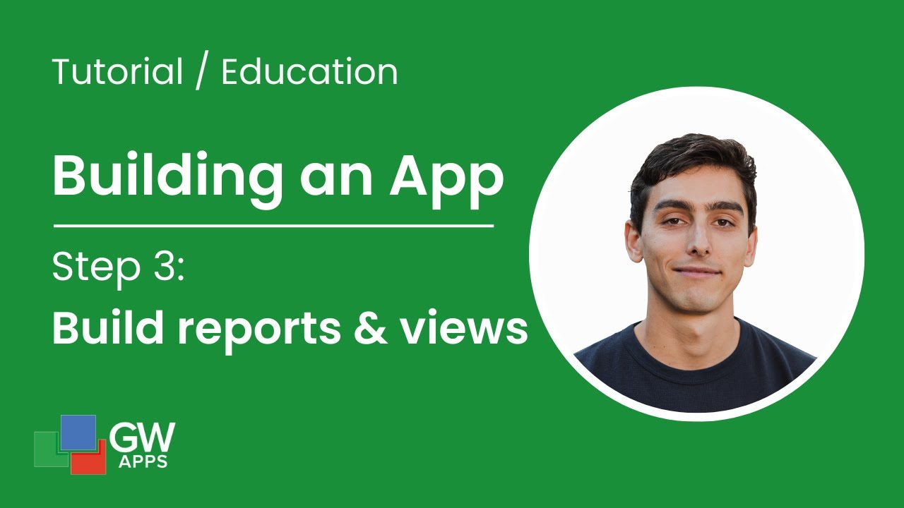 Building an App - Step 3: Build reports & views
