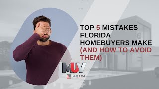Top 5 Mistakes Florida Homebuyers Make (and How to Avoid Them)