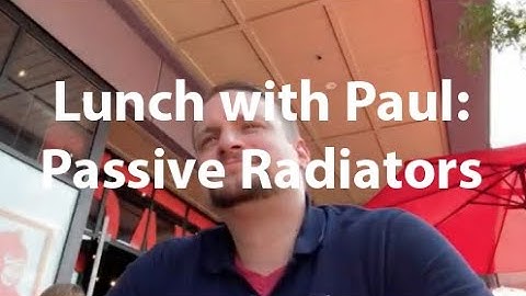 Lunch with Paul: Passive Radiators