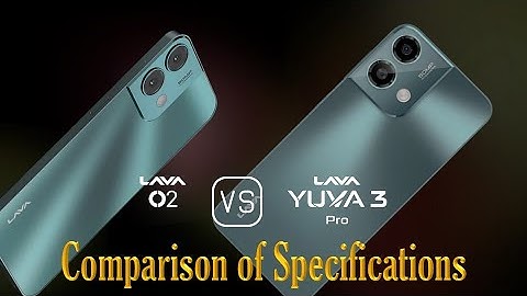 Lava O2 vs. Lava Yuva 3 Pro: A Comparison of Specifications