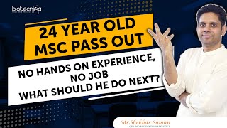 24 Year Old MSc Pass, Out No Hands on Experience, No Job, What Should He Do Next