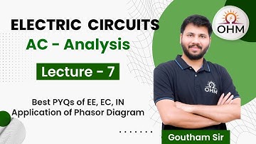 AC Analysis Complete Series | L:07 | Application of Phasor diagram | GATE | EE | EC | OHM Institute
