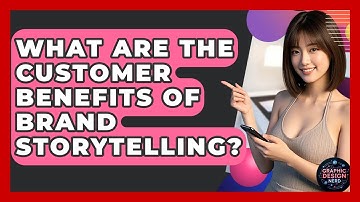 What Are The Customer Benefits Of Brand Storytelling? - Graphic Design Nerd