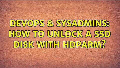 DevOps & SysAdmins: How to unlock a ssd disk with hdparm? (2 Solutions!!)