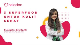 Tips Dokter Kulit Halodoc Eps. 6 - 3 Superfood untuk Kulit Sehat