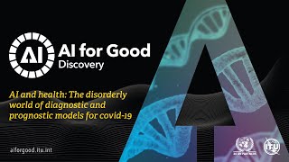 The disorderly world of diagnostic and prognostic models for covid-19 | AI FOR GOOD DISCOVERY