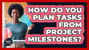 How Do You Plan Tasks From Project Milestones?