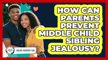 How Can Parents Prevent Middle Child Sibling Jealousy? - Sibling Harmony Hub