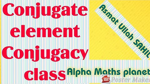 Conjugate element and Conjugacy Class MSc BS by Asmat Ullah SAHIL